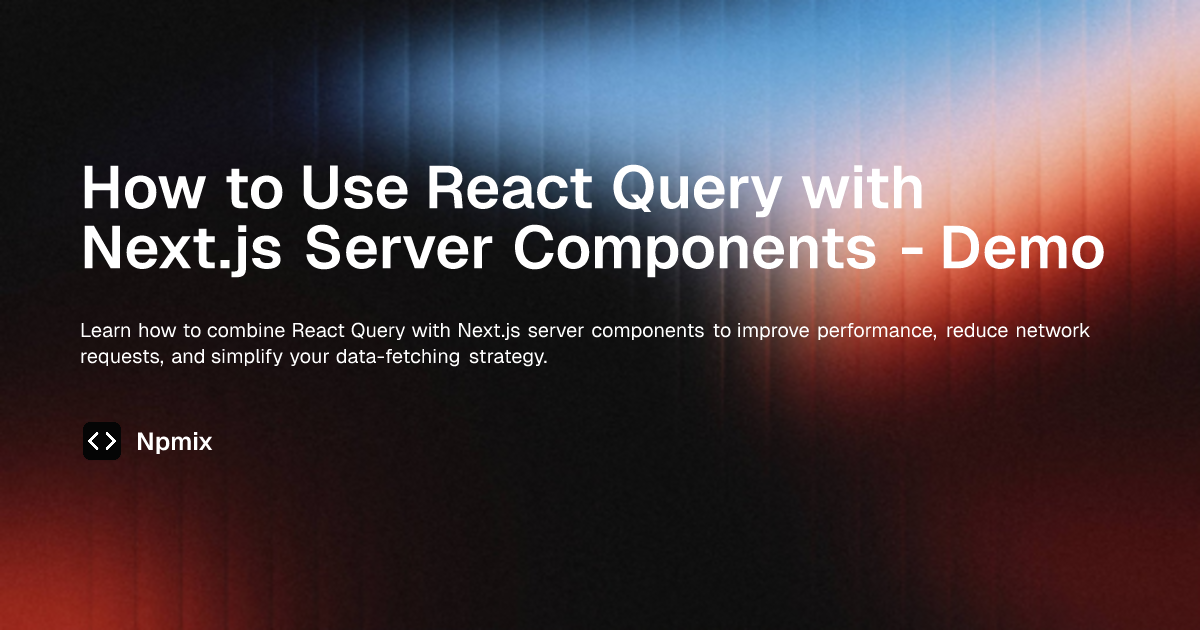 How to Use React Query with Next.js Server Components - Demo | Next.js ...