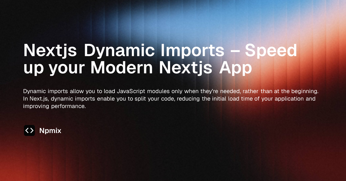 Nextjs Dynamic Imports – Speed up your Modern Nextjs App | Next.js ...