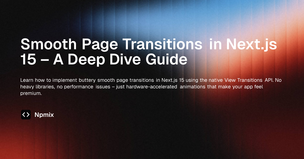 Smooth Page Transitions in Next.js 15 – A Deep Dive Guide | Next.js ...